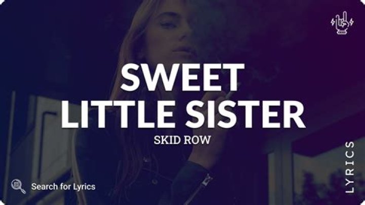 Skid Row’s
Sweet Little Sister Lyrics