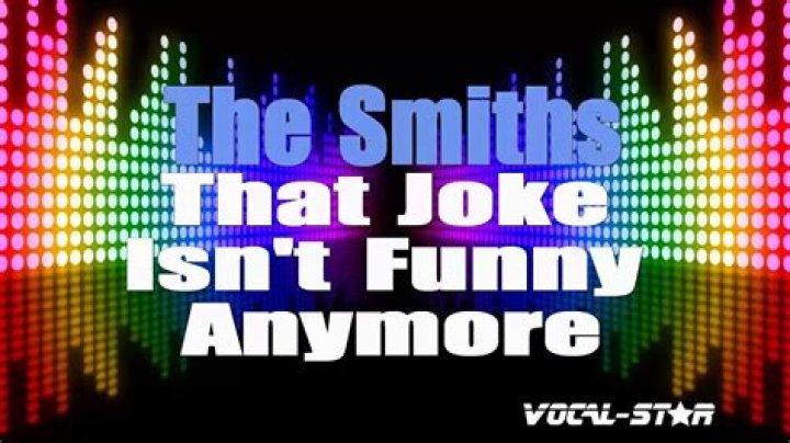 The Smiths’s
That Joke Isn’t Funny Anymore Lyrics